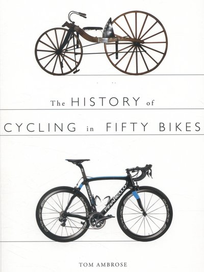 Cover for Tom Ambrose · The History of Cycling in Fifty Bikes (Taschenbuch) (2014)