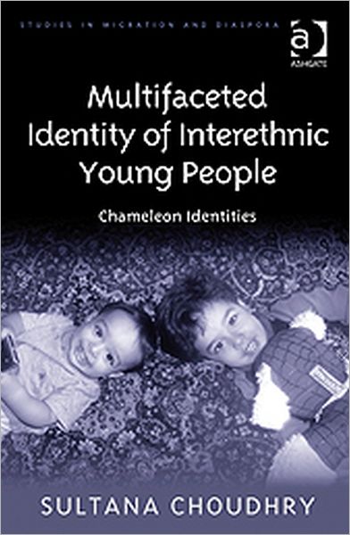 Cover for Sultana Choudhry · Multifaceted Identity of Interethnic Young People: Chameleon Identities (Inbunden Bok) [New edition] (2010)