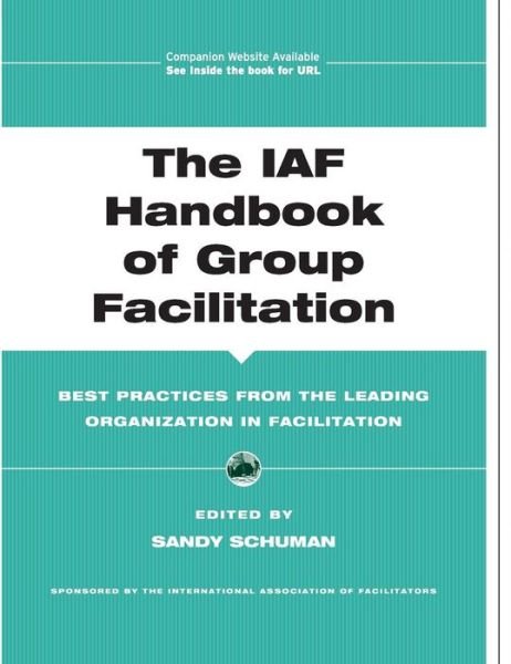 The IAF Handbook of Group Facilitation: Best Practices from the Leading Organization in Facilitation - J-B International Association of Facilitators - SP Schuman - Bøger - John Wiley & Sons Inc - 9780787971601 - 8. april 2005