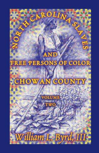 Cover for Byrd, William L, III · North Carolina Slaves and Free Persons of Color: Chowan County, Volume Two (Paperback Book) (2013)