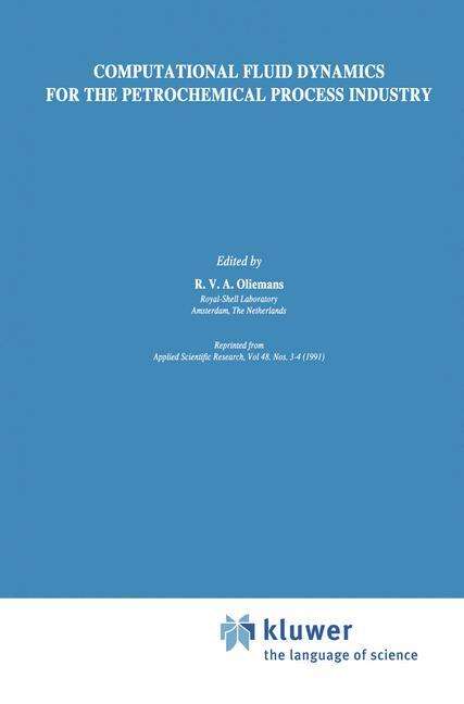 Computational Fluid Dynamics for the Petrochemical Process Industry - R V a Oliemans - Books - Springer - 9780792313601 - September 30, 1991