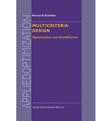 Multicriteria Design: Optimization and Identification - Applied Optimization - R.B. Statnikov - Books - Springer - 9780792355601 - March 31, 1999