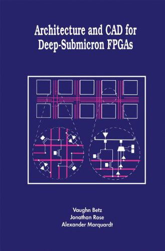 Cover for Vaughn Betz · Architecture and CAD for Deep-Submicron FPGAS - The Springer International Series in Engineering and Computer Science (Hardcover Book) [1999 edition] (1999)
