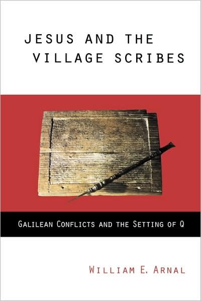 Cover for William E. Arnal · Jesus and the Village Scribes: Galilean Conflicts and the Setting of Q (Paperback Book) (2001)