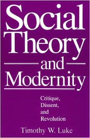 Cover for Timothy W. Luke · Social Theory and Modernity: Critique, Dissent, and Revolution (Hardcover Book) (1991)