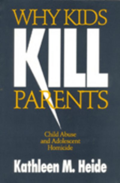 Cover for Kathleen M. Heide · Why Kids Kill Parents: Child Abuse and Adolescent Homicide (Paperback Book) [New edition] (1994)