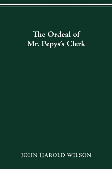 Cover for John Harold Wilson · The Ordeal of Mr. Pepys's Clerk (Paperback Book) (2016)