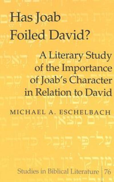 Cover for Michael A. Eschelbach · Has Joab Foiled David?: A Literary Study of the Importance of Joab's Character in Relation to David - Studies in Biblical Literature (Hardcover Book) (2005)