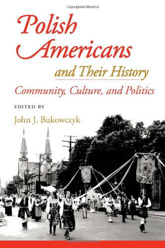 Cover for John J Bukowczyk · Polish Americans and Their History: Community, Culture, and Politics (Paperback Book) (2006)