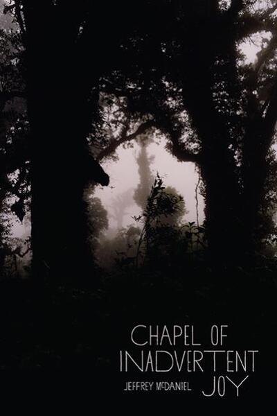 Chapel of Inadvertent Joy - Pitt Poetry Series - Jeffrey McDaniel - Books - University of Pittsburgh Press - 9780822962601 - October 15, 2013