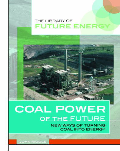 Cover for John Riddle · Coal Power of the Future: New Ways of Turning Coal into Energy (The Library of Energy of the Future) (Hardcover Book) (2002)