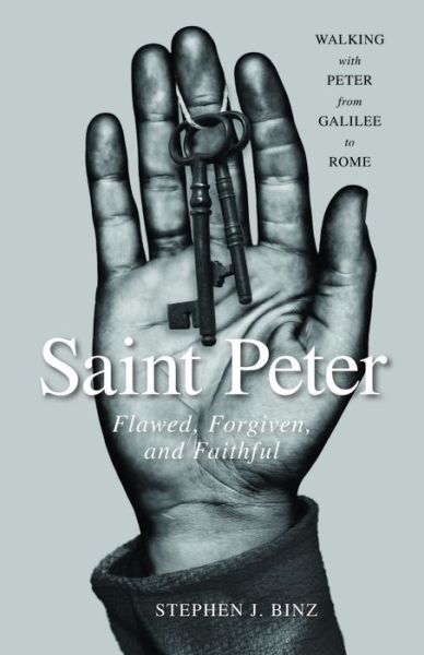 Saint Peter: Flawed, Forgiven, and Faithful - Stephen J. Binz - Books - Loyola University Press,U.S. - 9780829442601 - September 1, 2015