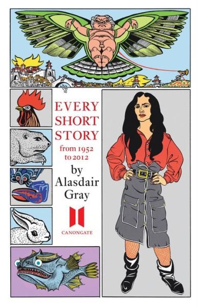 Every Short Story by Alasdair Gray 1951-2012 - Alasdair Gray - Books - Canongate Books - 9780857865601 - November 15, 2012