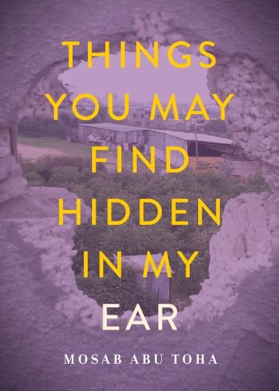 Cover for Mosab Abu Toha · Things You May Find Hidden in My Ear: Poems from Gaza (Paperback Book) (2022)