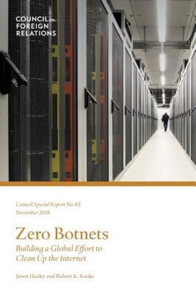 Cover for Jason Healey · Zero Botnets: Building a Global Effort to Clean Up the Internet - Council Special Report (Paperback Book) (2018)