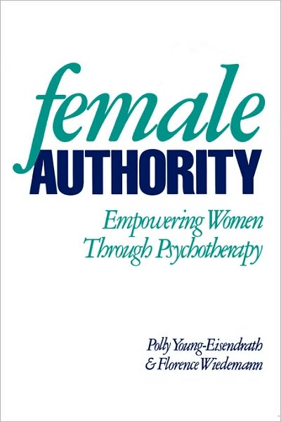 Cover for Polly Young-Eisendrath · Female Authority: Empowering Women through Psychotherapy (Taschenbuch) (1991)