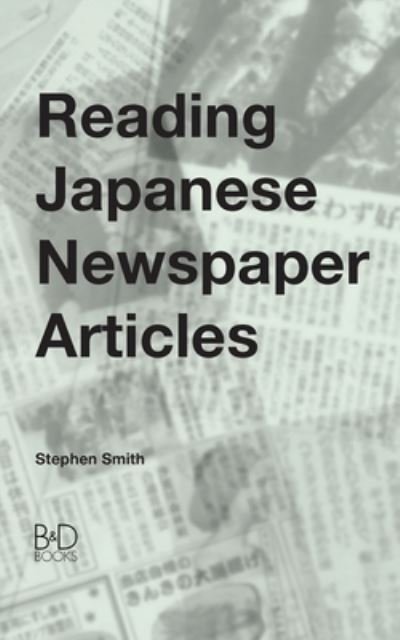Cover for Stephen Smith · Reading Japanese Newspaper Articles: A Guide for Advanced Japanese Language Students (Paperback Book) (2011)