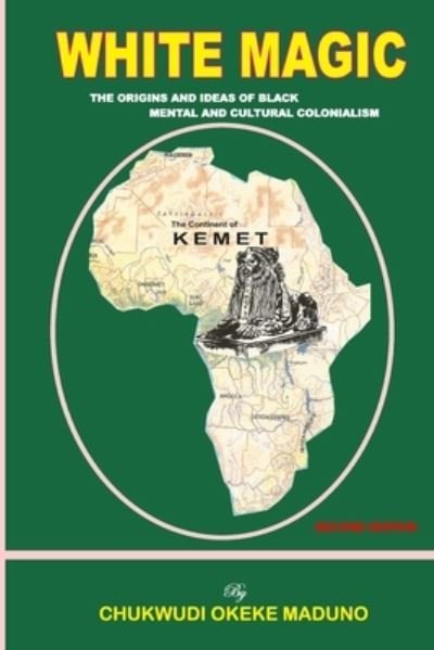 Cover for Mazi Chukwudi Okeke Maduno · White Magic The Origins and Ideas of Black Mental and Cultural Colonialism (Paperback Book) (2018)