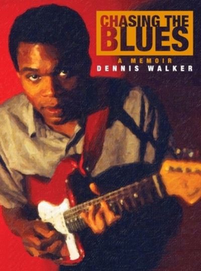 Cover for Dennis Walker · Chasing the Blues (Hardcover Book) (2022)