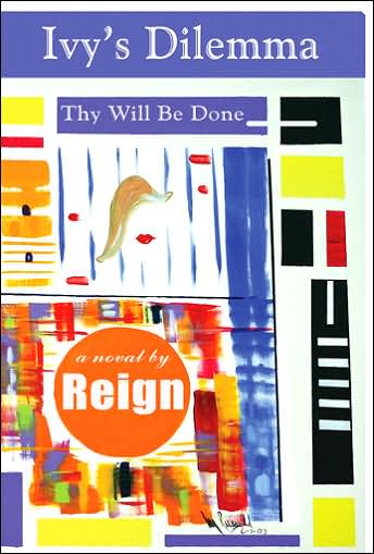 Ivy's Dilemma (Thy Will Be Done) (Dilemmas #1) (Dilemmas) - Reign - Bøker - Dreams Publishing Co. - 9780977093601 - 15. august 2005