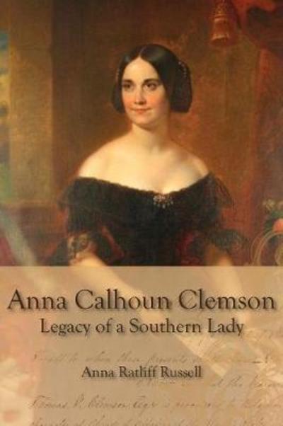 Cover for Ann Ratliff Russell · Legacy of a Southern Lady: Anna Calhoun Clemson (Paperback Book) (2018)