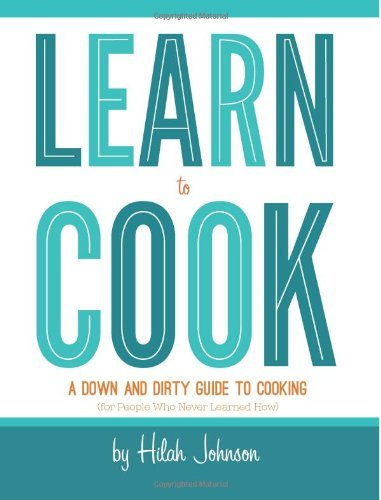Cover for Hilah Johnson · Learn to Cook: a Down and Dirty Guide to Cooking (For People Who Never Learned How) (Taschenbuch) [0002- edition] (2012)