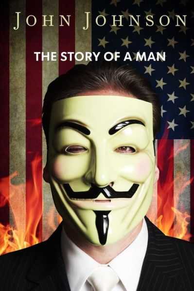 The Story of a Man - John Johnson - Książki - Anti illuminati Industries, LLC - 9780990946601 - 5 stycznia 2015