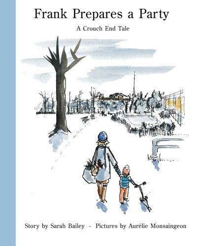 Frank Prepares a Party: a Crouch End Tale - Sarah Bailey - Books - Bailey Books - 9780993099601 - November 8, 2014