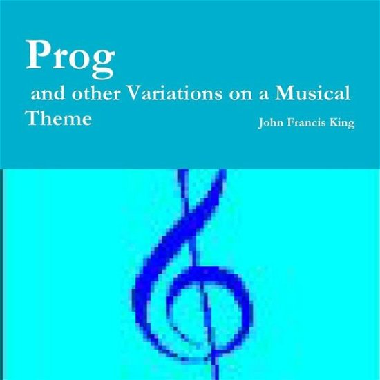 Cover for John King · Prog: and Other Dramatic Variations on a Musical Theme (Paperback Book) (2015)