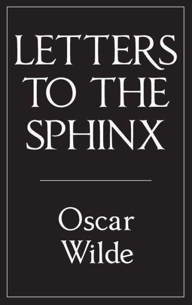 Letters to the Sphinx - Oscar Wilde - Böcker - Michael Walmer - 9780994430601 - 25 juli 2023