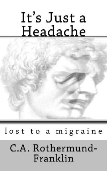 Cover for CA Rothermund-Franklin · It's Just a Headache : lost to a migraine (Paperback Bog) (2018)