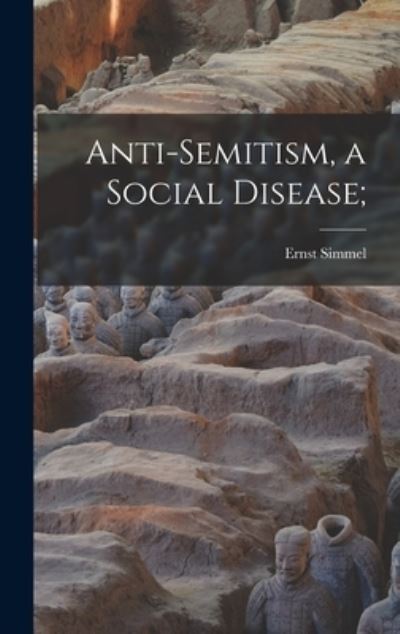 Cover for Ernst 1882-1947 Simmel · Anti-semitism, a Social Disease; (Hardcover Book) (2021)