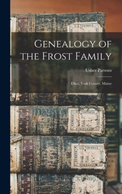 Cover for Usher 1788-1868 Parsons · Genealogy of the Frost Family: Elliot, York County, Maine (Innbunden bok) (2021)