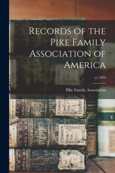Cover for Pike Family Association · Records of the Pike Family Association of America; yr.1904 (Paperback Book) (2021)