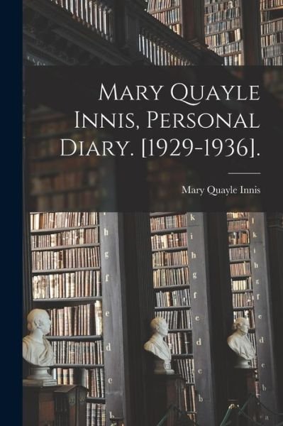 Cover for 1899-1972 Mary Quayle Innis · Mary Quayle Innis, Personal Diary. [1929-1936]. (Paperback Bog) (2021)