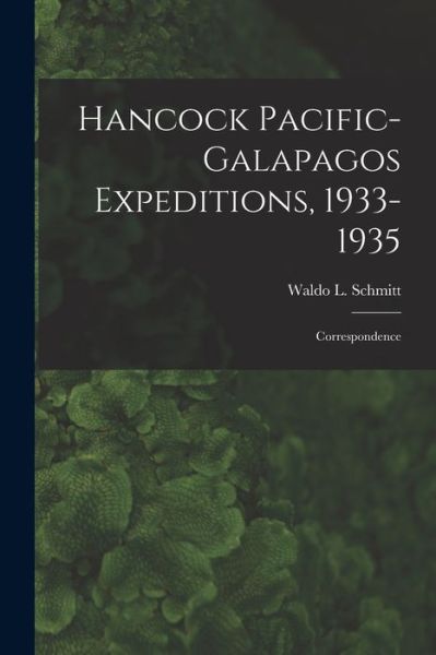 Cover for Waldo L (Waldo Lasalle) 18 Schmitt · Hancock Pacific-Galapagos Expeditions, 1933-1935 (Pocketbok) (2021)