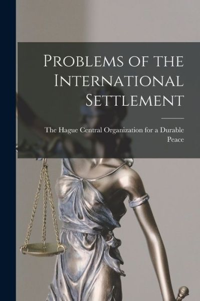 Cover for Central Organization for a Durable Pe · Problems of the International Settlement (Paperback Book) (2021)