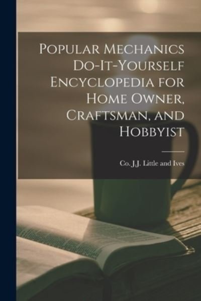 Cover for Co J J Little and Ives · Popular Mechanics Do-it-yourself Encyclopedia for Home Owner, Craftsman, and Hobbyist (Paperback Book) (2021)