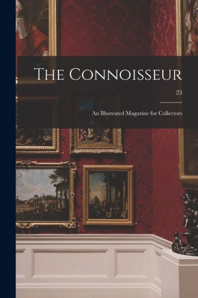 The Connoisseur - Anonymous - Bøger - Legare Street Press - 9781015347601 - 10. september 2021