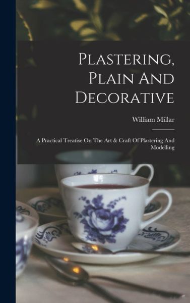 Cover for William Millar · Plastering, Plain and Decorative (Book) (2022)