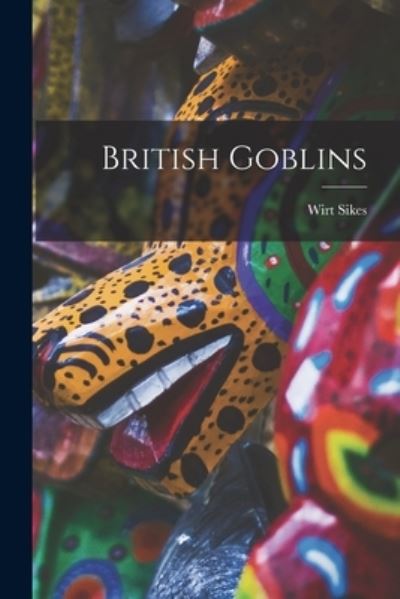 Cover for Wirt Sikes · British Goblins (Buch) (2022)