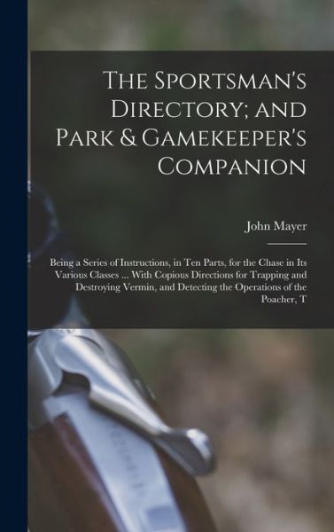 Sportsman's Directory; and Park & Gamekeeper's Companion - John Mayer - Böcker - Creative Media Partners, LLC - 9781017624601 - 27 oktober 2022