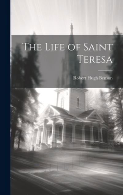 Life of Saint Teresa - Robert Hugh Benson - Bücher - Creative Media Partners, LLC - 9781020239601 - 18. Juli 2023