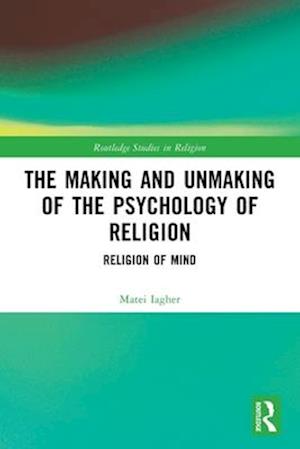 Cover for Matei Iagher · The Making and Unmaking of the Psychology of Religion - Routledge Studies in Religion (Paperback Bog) (2025)