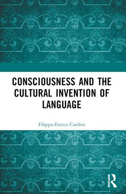 Cover for Filippo-Enrico Cardini · Consciousness and the Cultural Invention of Language (Paperback Book) (2024)
