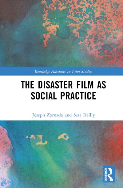 Cover for Zornado, Joseph (Rhode Island College, United States of America) · The Disaster Film as Social Practice - Routledge Advances in Film Studies (Hardcover Book) (2024)