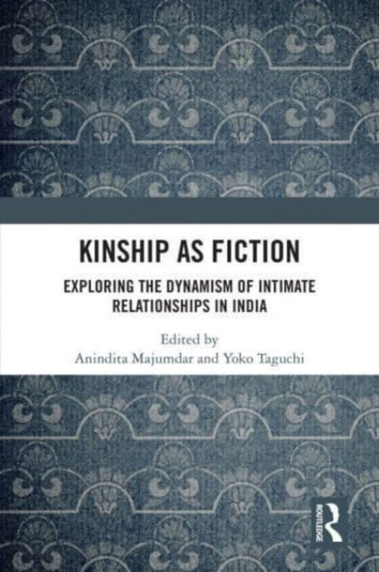 Kinship as Fiction: Exploring the Dynamism of Intimate Relationships in India - - Bücher - Taylor & Francis Ltd - 9781032870601 - 25. Oktober 2024