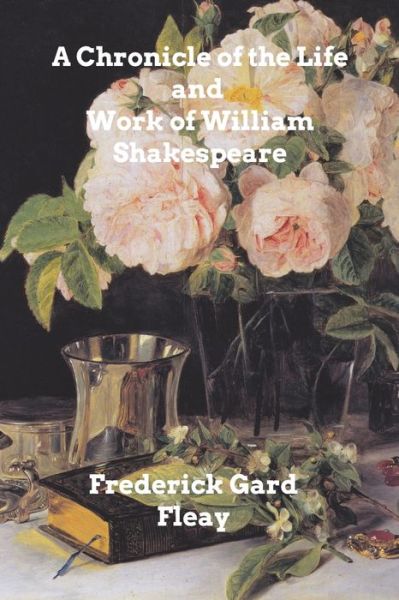 Cover for Frederick Gard Fleay · A Chronicle History of the Life and Work of William Shakespeare (Paperback Book) (2021)