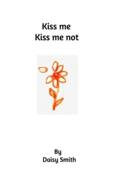 Daisy Smith · Kiss me Kiss me not (Paperback Bog) (2021)