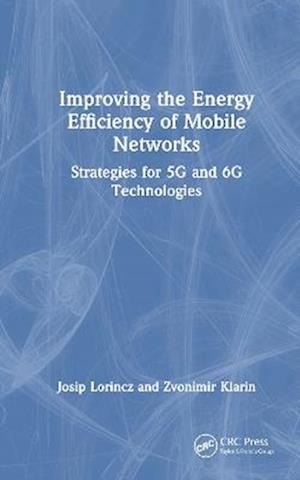 Cover for Josip Lorincz · Improving the Energy Efficiency of Mobile Networks: Strategies for 5G and 6G Technologies (Innbunden bok) (2025)